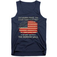 Wanna Make Everything Electric Start With The Border Wall Tank Top