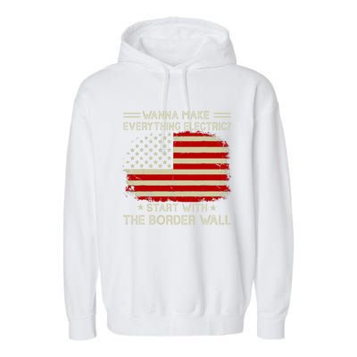 Wanna Make Everything Electric Start With The Border Wall Garment-Dyed Fleece Hoodie