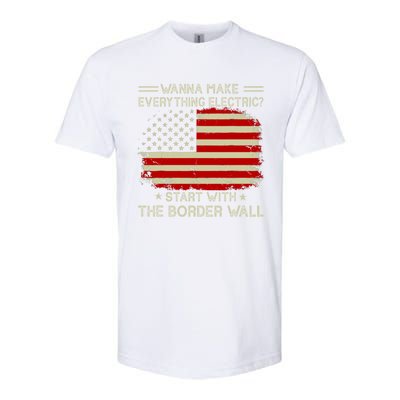 Wanna Make Everything Electric Start With The Border Wall Softstyle CVC T-Shirt