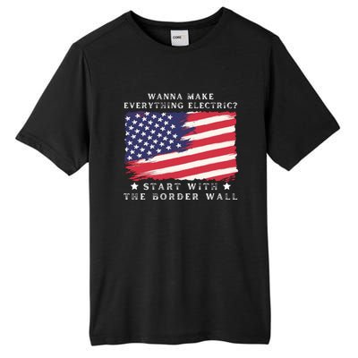 Wanna Make Everything Electric Start With The Border Wall Tall Fusion ChromaSoft Performance T-Shirt