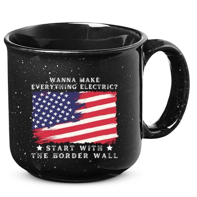 Wanna Make Everything Electric Start With The Border Wall 15oz Campfire Ceramic Mug