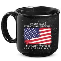 Wanna Make Everything Electric Start With The Border Wall 15oz Campfire Ceramic Mug