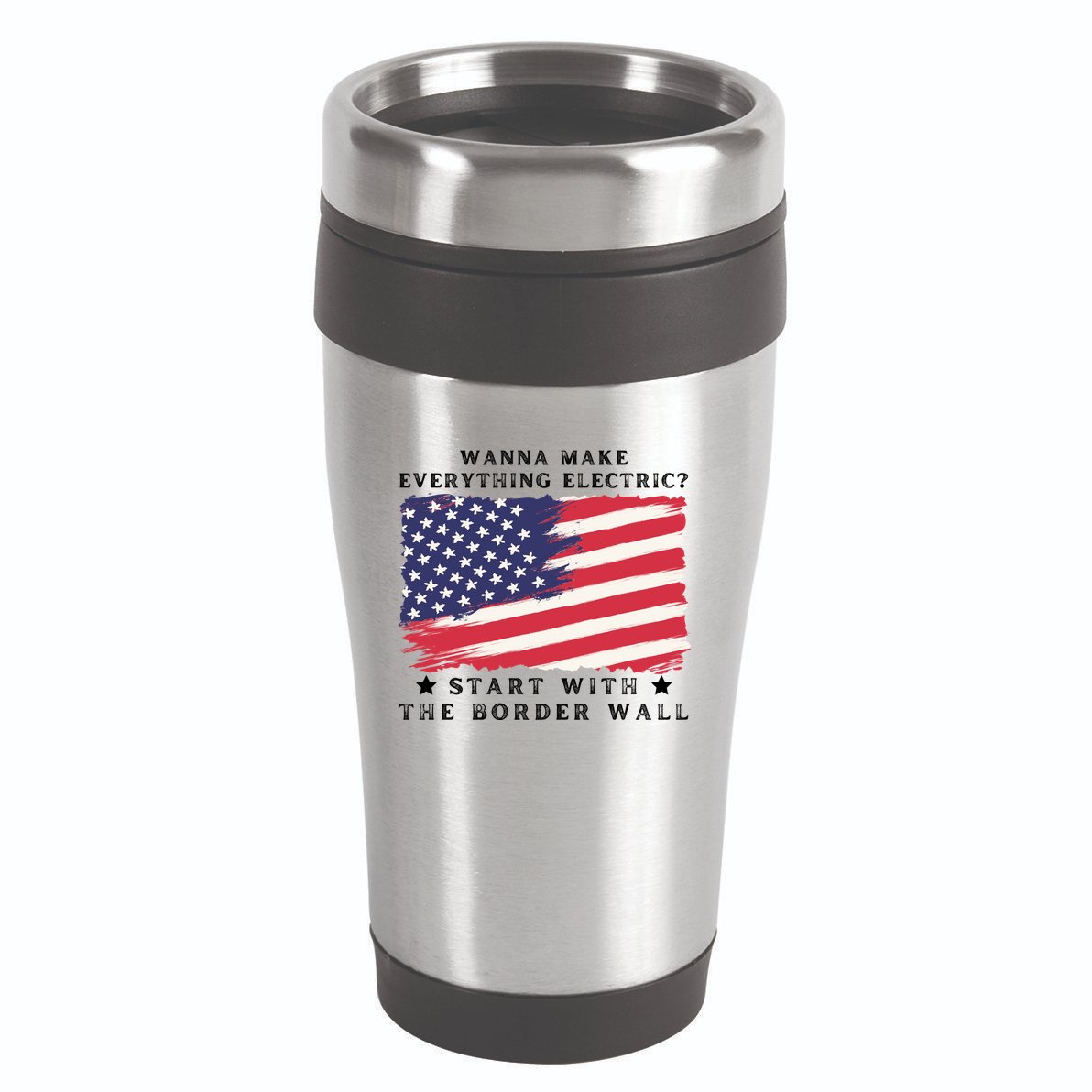 Wanna Make Everything Electric Start With The Border Wall 16oz Travel Tumbler