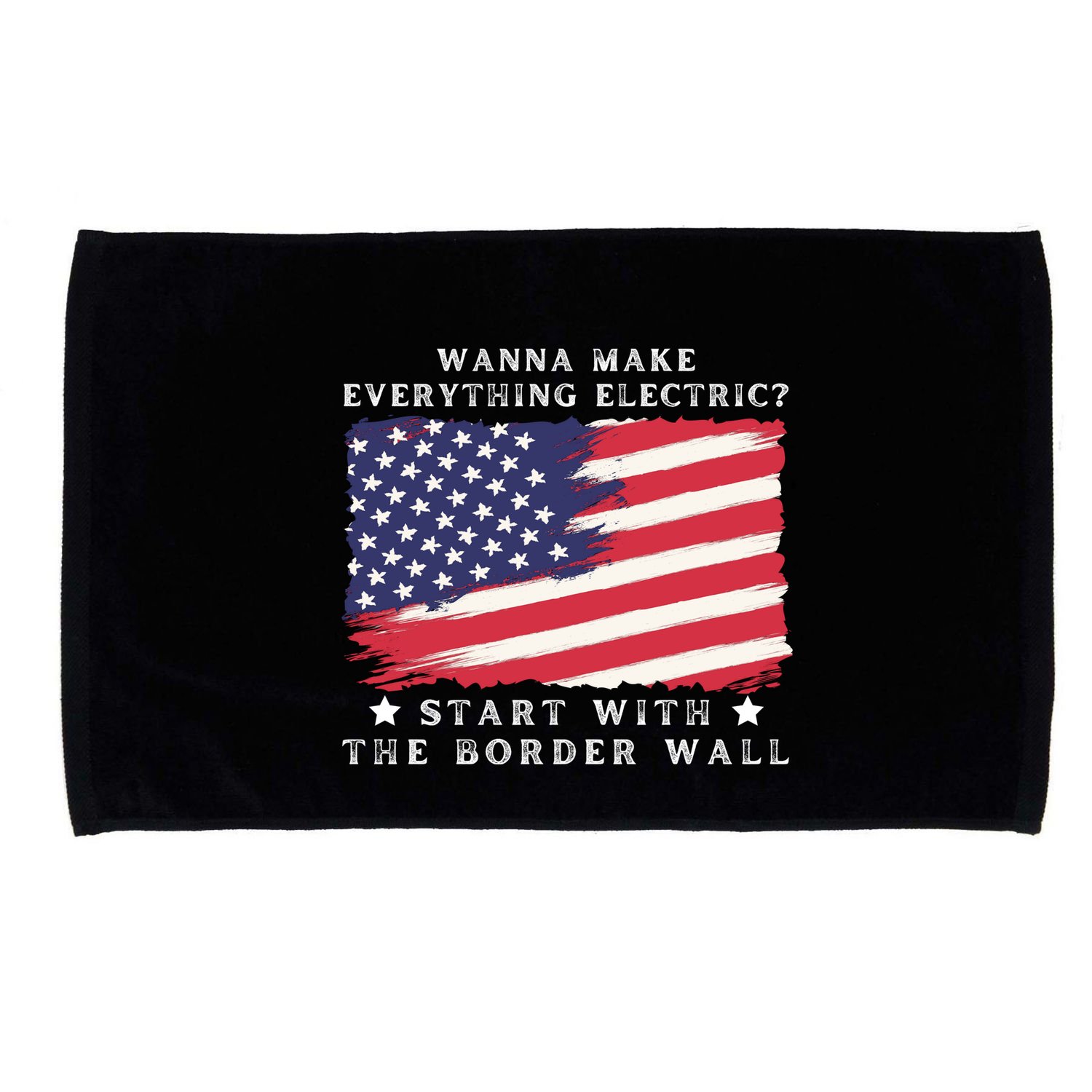Wanna Make Everything Electric Start With The Border Wall Microfiber Hand Towel