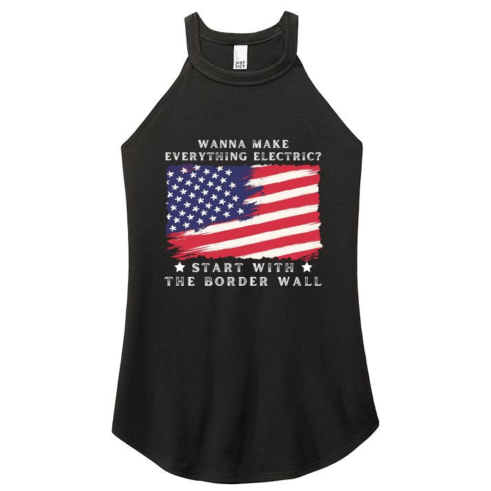 Wanna Make Everything Electric Start With The Border Wall Women's Perfect Tri Rocker Tank