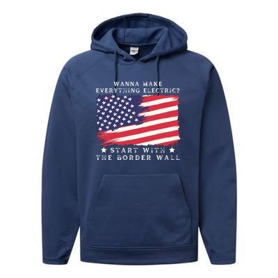 Wanna Make Everything Electric Start With The Border Wall Performance Fleece Hoodie