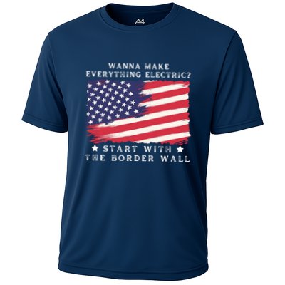 Wanna Make Everything Electric Start With The Border Wall Performance Shirt