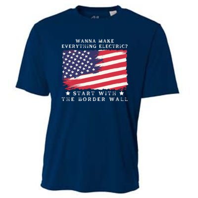 Wanna Make Everything Electric Start With The Border Wall Cooling Performance Crew T-Shirt