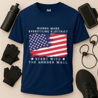 Wanna Make Everything Electric Start With The Border Wall Cooling Performance Crew T-Shirt