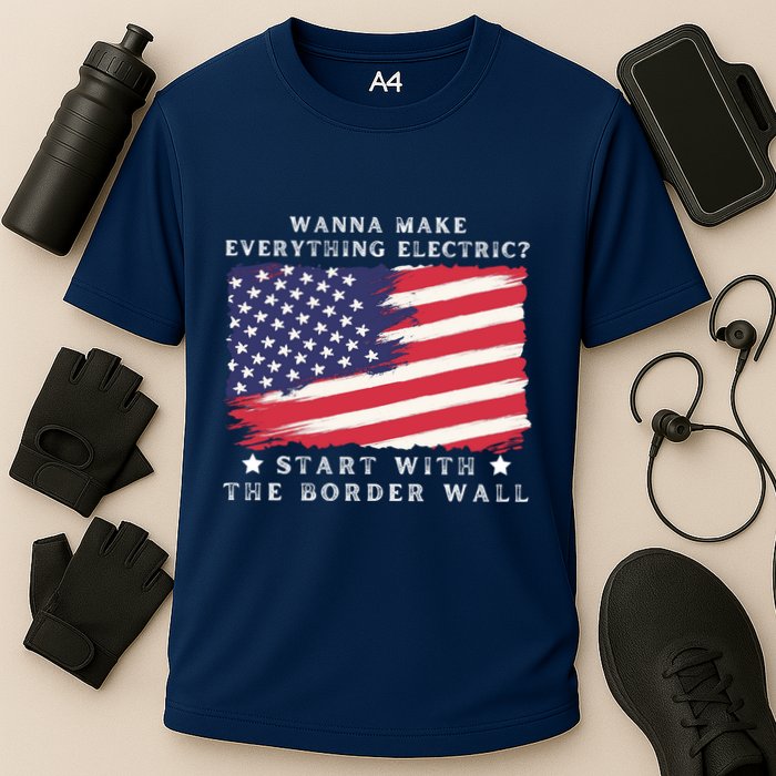 Wanna Make Everything Electric Start With The Border Wall Cooling Performance Crew T-Shirt