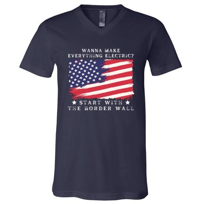 Wanna Make Everything Electric Start With The Border Wall V-Neck T-Shirt