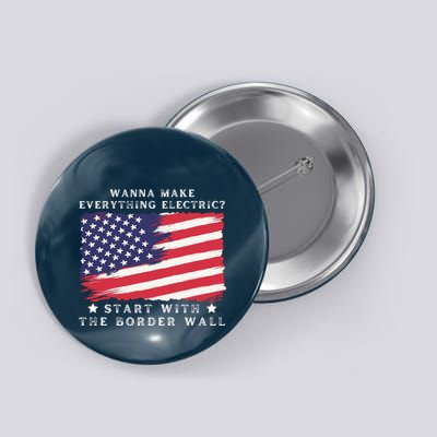 Wanna Make Everything Electric Start With The Border Wall Button