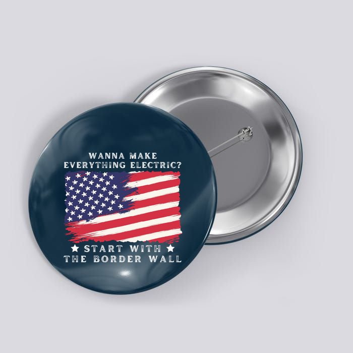 Wanna Make Everything Electric Start With The Border Wall Button