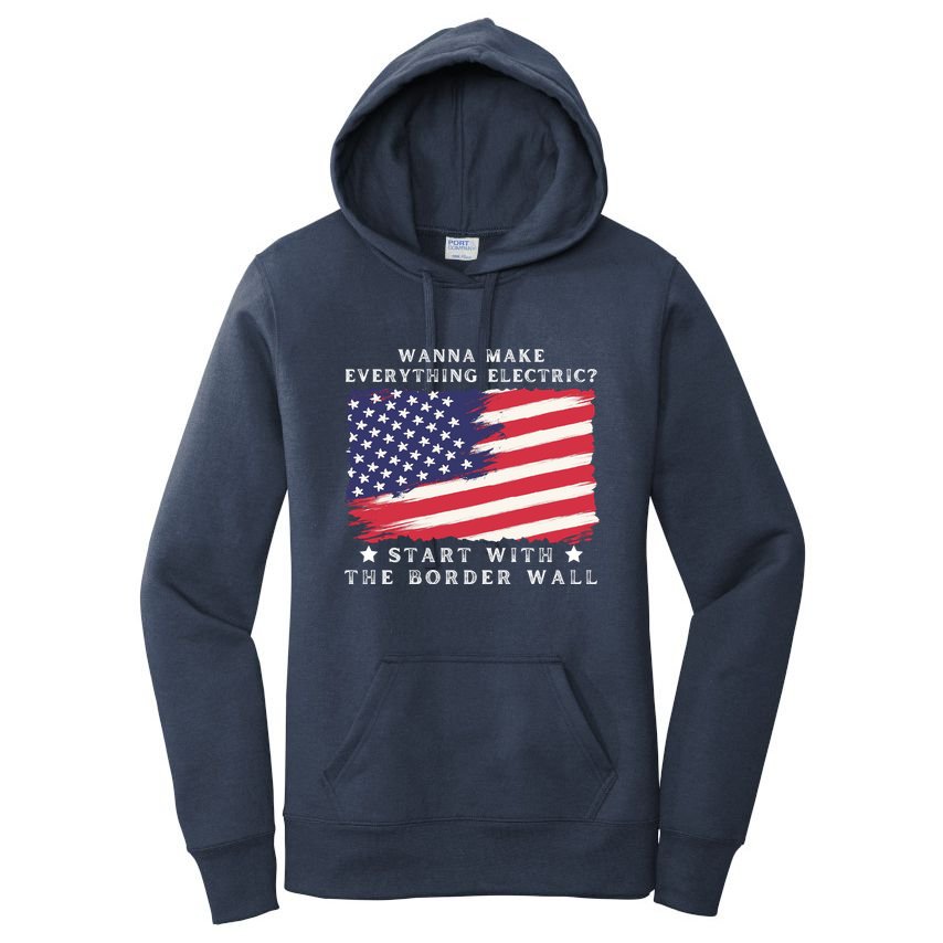 Wanna Make Everything Electric Start With The Border Wall Women's Pullover Hoodie