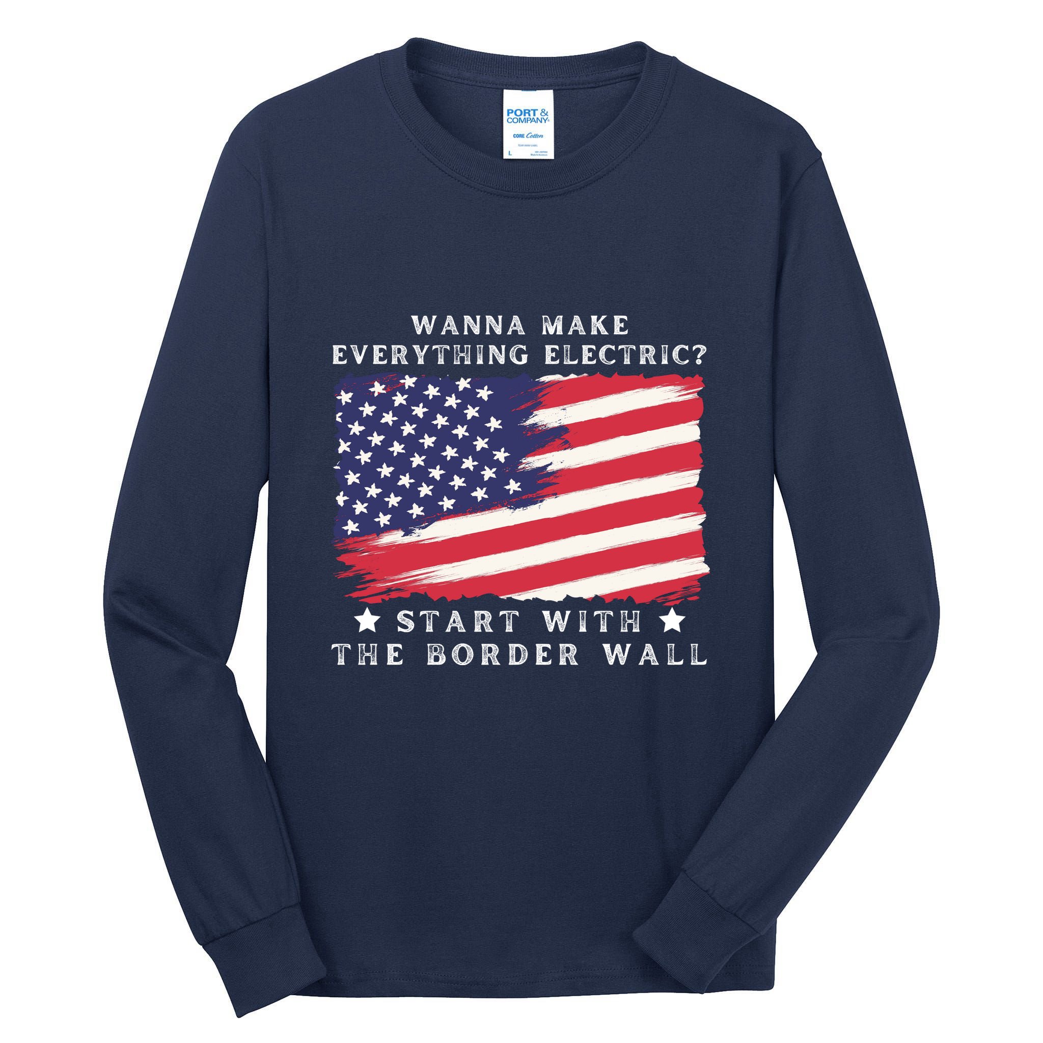 Wanna Make Everything Electric Start With The Border Wall Tall Long Sleeve T-Shirt
