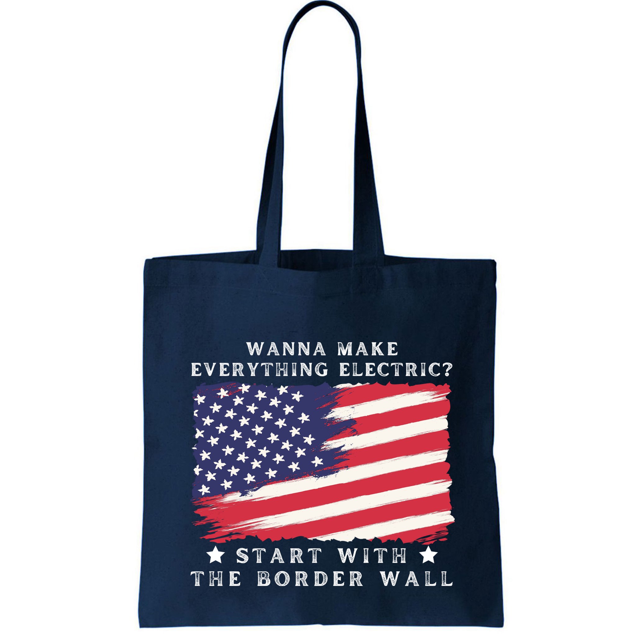 Wanna Make Everything Electric Start With The Border Wall Bag