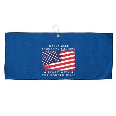 Wanna Make Everything Electric Start With The Border Wall Large Microfiber Waffle Golf Towel