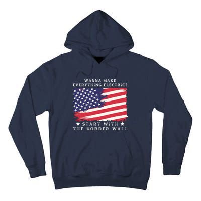 Wanna Make Everything Electric Start With The Border Wall Tall Hoodie