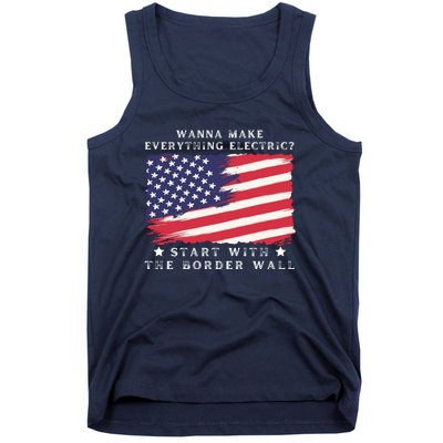 Wanna Make Everything Electric Start With The Border Wall Tank Top