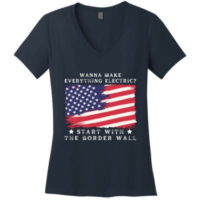 Wanna Make Everything Electric Start With The Border Wall Women's V-Neck T-Shirt