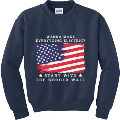 Wanna Make Everything Electric Start With The Border Wall Kids Sweatshirt