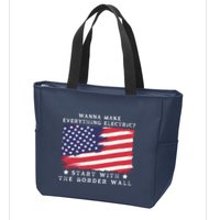 Wanna Make Everything Electric Start With The Border Wall Zip Tote Bag