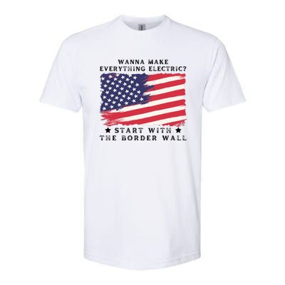 Wanna Make Everything Electric Start With The Border Wall Softstyle CVC T-Shirt