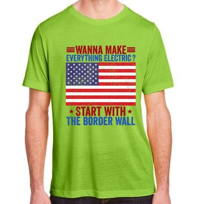 Wanna Make Everything Electric Start With The Border Wall Adult ChromaSoft Performance T-Shirt