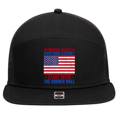 Wanna Make Everything Electric Start With The Border Wall 7 Panel Mesh Trucker Snapback Hat