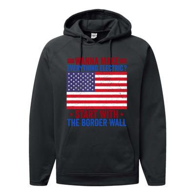 Wanna Make Everything Electric Start With The Border Wall Performance Fleece Hoodie