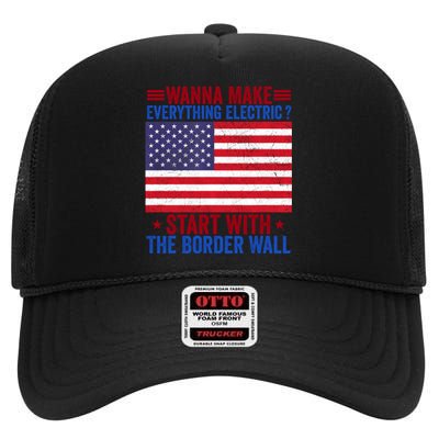 Wanna Make Everything Electric Start With The Border Wall High Crown Mesh Back Trucker Hat