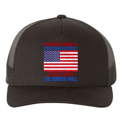 Wanna Make Everything Electric Start With The Border Wall Yupoong Adult 5-Panel Trucker Hat