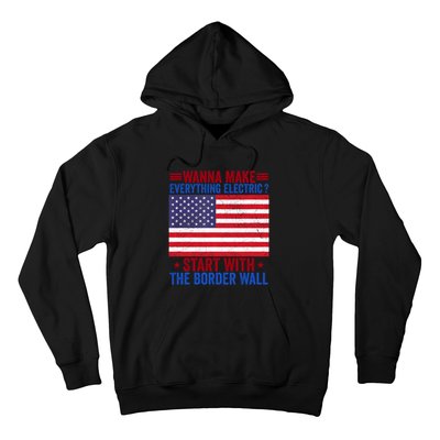 Wanna Make Everything Electric Start With The Border Wall Hoodie