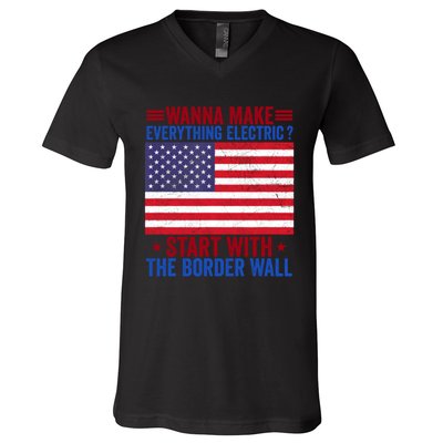 Wanna Make Everything Electric Start With The Border Wall V-Neck T-Shirt