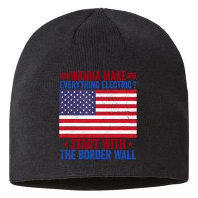 Wanna Make Everything Electric Start With The Border Wall Sustainable Beanie