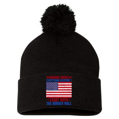 Wanna Make Everything Electric Start With The Border Wall Pom Pom 12in Knit Beanie