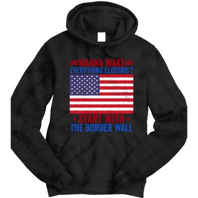 Wanna Make Everything Electric Start With The Border Wall Tie Dye Hoodie