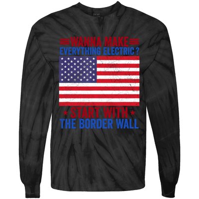 Wanna Make Everything Electric Start With The Border Wall Tie-Dye Long Sleeve Shirt