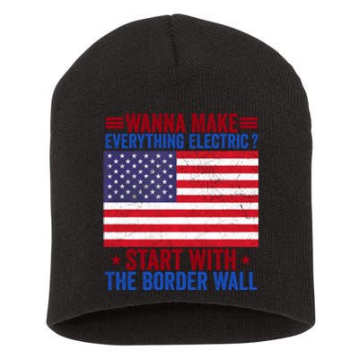 Wanna Make Everything Electric Start With The Border Wall Short Acrylic Beanie