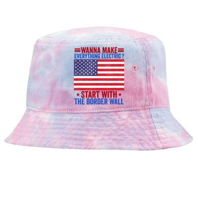 Wanna Make Everything Electric Start With The Border Wall Tie-Dyed Bucket Hat