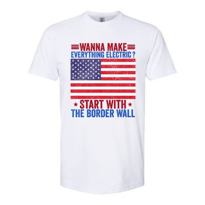 Wanna Make Everything Electric Start With The Border Wall Softstyle CVC T-Shirt