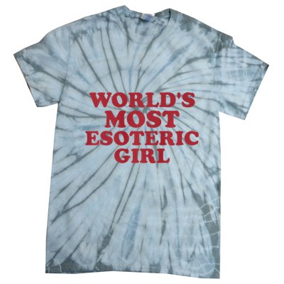 WorldS Most Esoteric Girl Funny Women Saying Tie-Dye T-Shirt