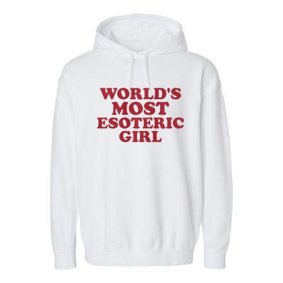 WorldS Most Esoteric Girl Funny Women Saying Garment-Dyed Fleece Hoodie