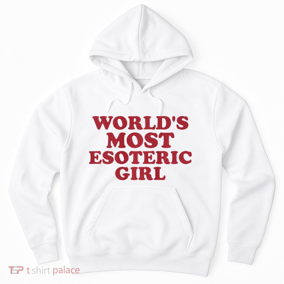 WorldS Most Esoteric Girl Funny Women Saying Hoodie