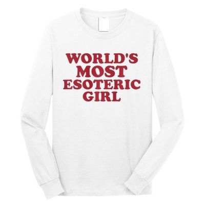 WorldS Most Esoteric Girl Funny Women Saying Long Sleeve Shirt