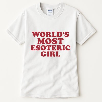 WorldS Most Esoteric Girl Funny Women Saying Tall T-Shirt