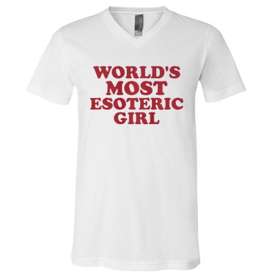 WorldS Most Esoteric Girl Funny Women Saying V-Neck T-Shirt