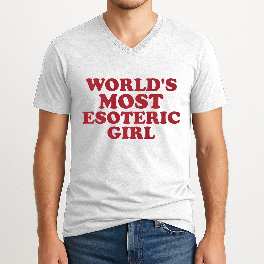WorldS Most Esoteric Girl Funny Women Saying V-Neck T-Shirt