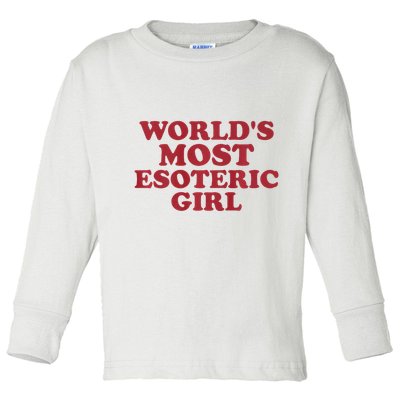 WorldS Most Esoteric Girl Funny Women Saying Toddler Long Sleeve Shirt