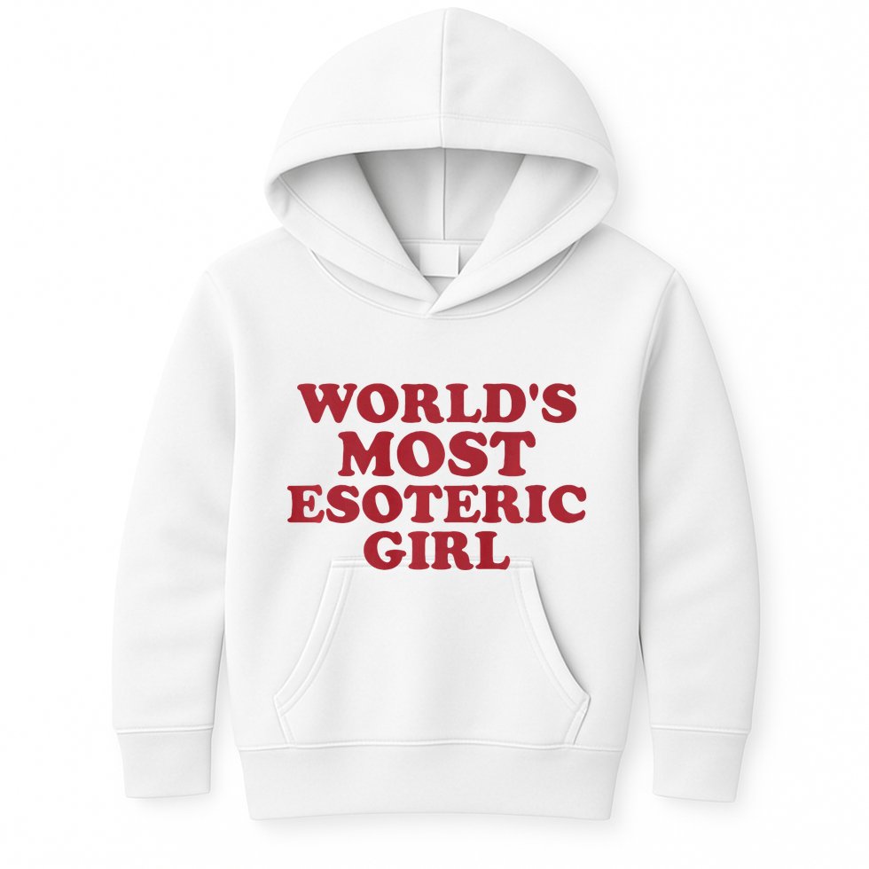 WorldS Most Esoteric Girl Funny Women Saying Kids Hoodie